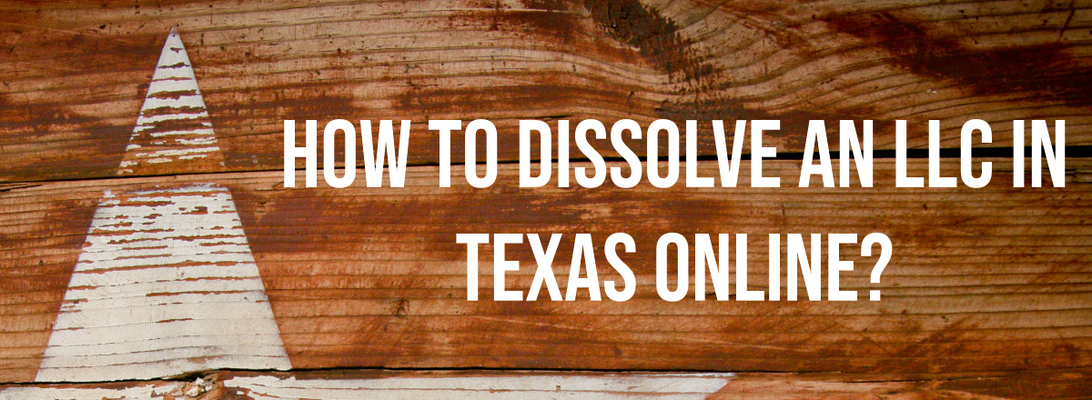How to dissolve an LLC in Texas online? | Dissolve Your LLC ...